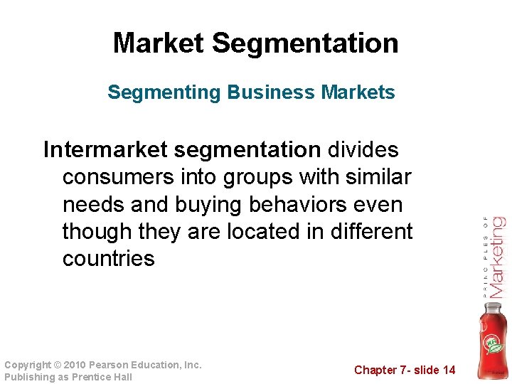 Market Segmentation Segmenting Business Markets Intermarket segmentation divides consumers into groups with similar needs