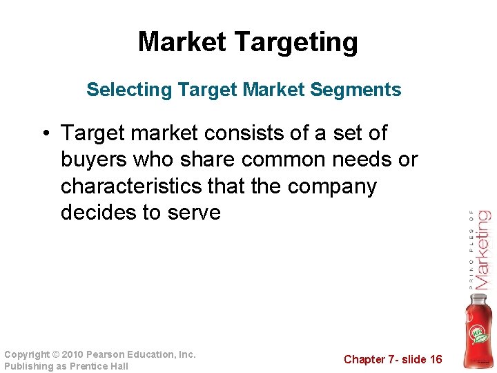 Market Targeting Selecting Target Market Segments • Target market consists of a set of