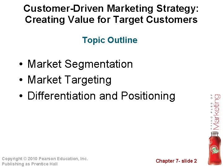 Customer-Driven Marketing Strategy: Creating Value for Target Customers Topic Outline • Market Segmentation •