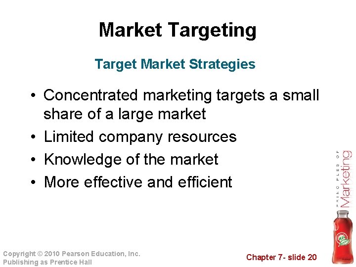 Market Targeting Target Market Strategies • Concentrated marketing targets a small share of a