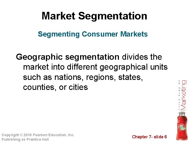Market Segmentation Segmenting Consumer Markets Geographic segmentation divides the market into different geographical units