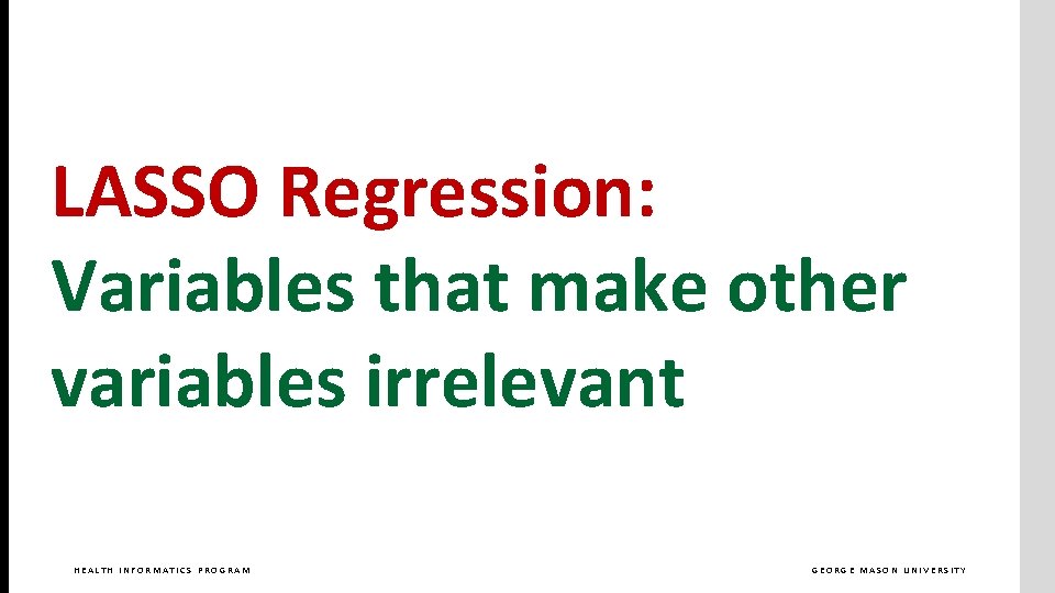 LASSO Regression: Variables that make other variables irrelevant HEALTH INFORMATICS PROGRAM GEORGE MASON UNIVERSITY