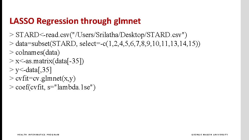 LASSO Regression through glmnet > STARD<-read. csv("/Users/Srilatha/Desktop/STARD. csv") > data=subset(STARD, select=-c(1, 2, 4, 5,