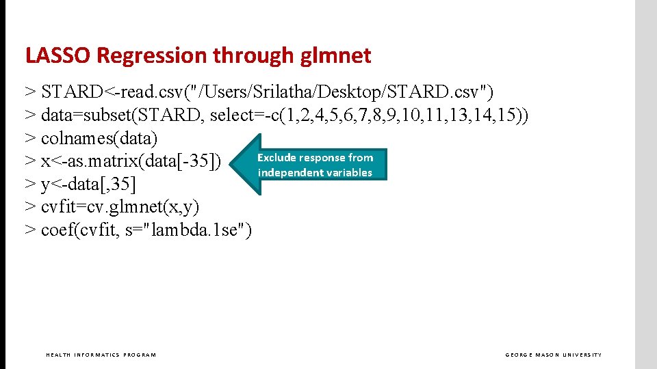 LASSO Regression through glmnet > STARD<-read. csv("/Users/Srilatha/Desktop/STARD. csv") > data=subset(STARD, select=-c(1, 2, 4, 5,