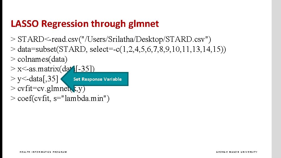 LASSO Regression through glmnet > STARD<-read. csv("/Users/Srilatha/Desktop/STARD. csv") > data=subset(STARD, select=-c(1, 2, 4, 5,