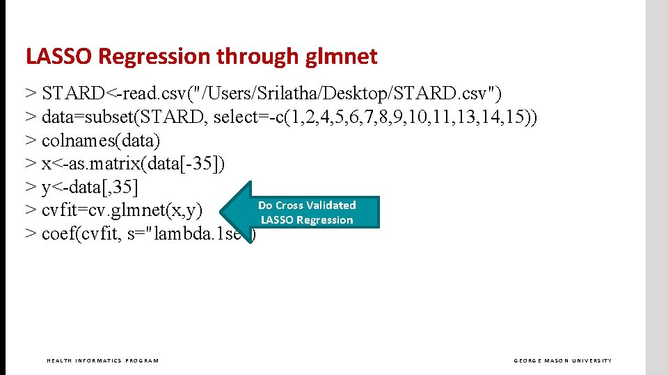 LASSO Regression through glmnet > STARD<-read. csv("/Users/Srilatha/Desktop/STARD. csv") > data=subset(STARD, select=-c(1, 2, 4, 5,