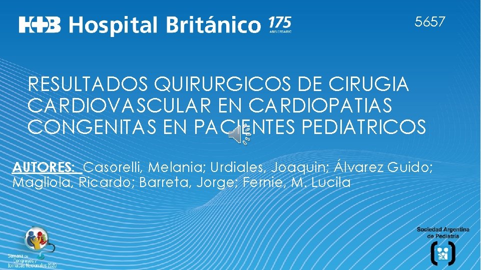 Trabajo N° 4783 5657 RESULTADOS QUIRURGICOS DE CIRUGIA CARDIOVASCULAR EN CARDIOPATIAS CONGENITAS EN PACIENTES