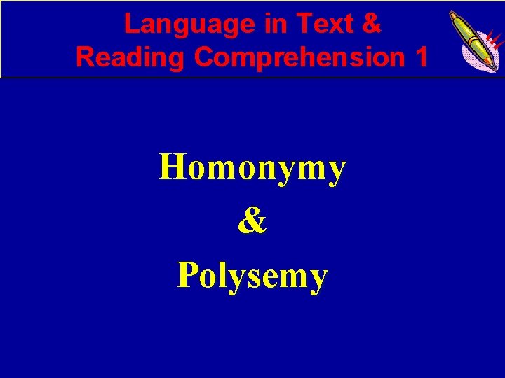 Language in Text & Reading Comprehension 1 Homonymy & Polysemy 