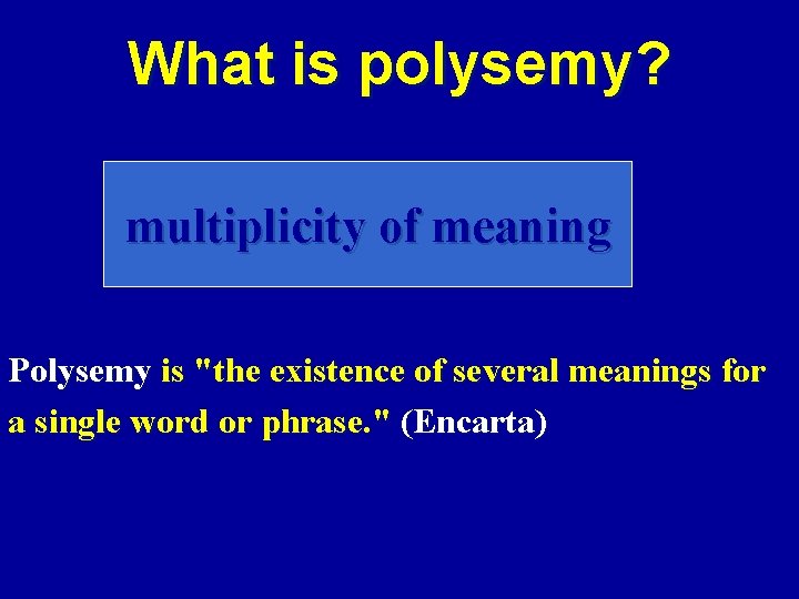What is polysemy? multiplicity of meaning Polysemy is "the existence of several meanings for