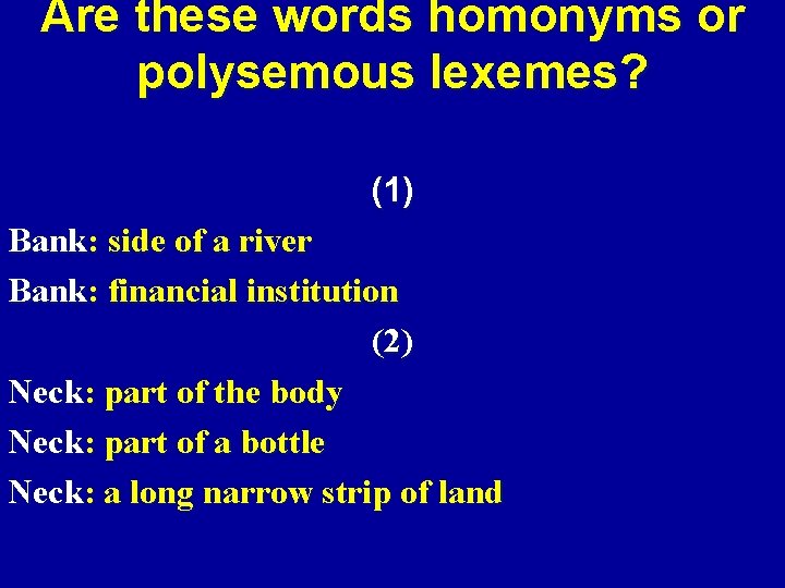 Are these words homonyms or polysemous lexemes? (1) Bank: side of a river Bank: