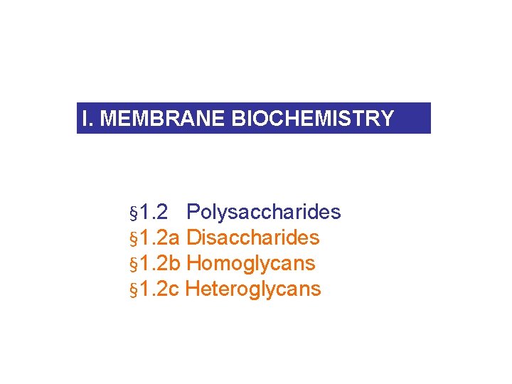 I. MEMBRANE BIOCHEMISTRY § 1. 2 Polysaccharides § 1. 2 a Disaccharides § 1.