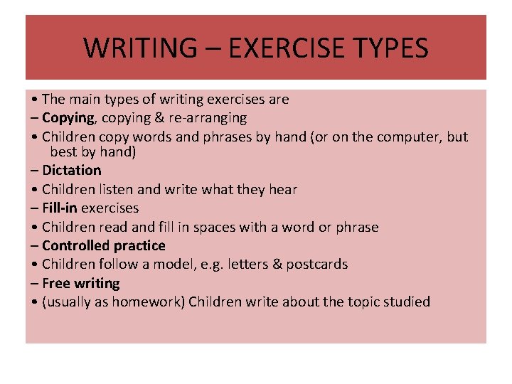 WRITING – EXERCISE TYPES • The main types of writing exercises are – Copying,