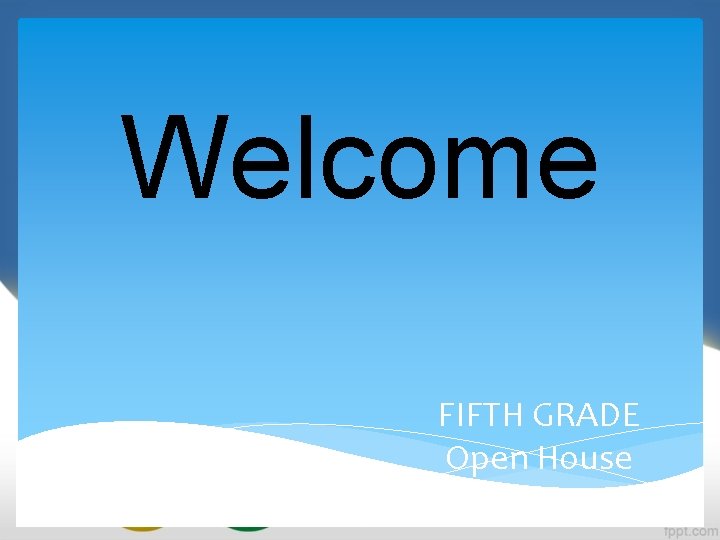 Welcome FIFTH GRADE Open House 2011 -2012 