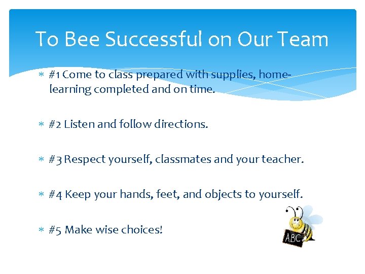 To Bee Successful on Our Team #1 Come to class prepared with supplies, homelearning