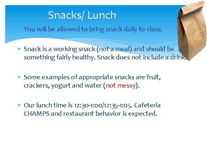 Snacks/ Lunch You will be allowed to bring snack daily to class. Snack is
