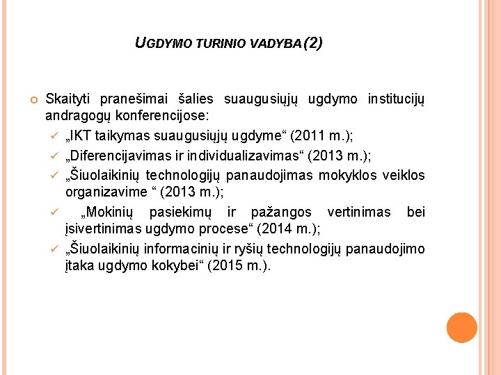 UGDYMO TURINIO VADYBA (2) Skaityti pranešimai šalies suaugusiųjų ugdymo institucijų andragogų konferencijose: ü „IKT