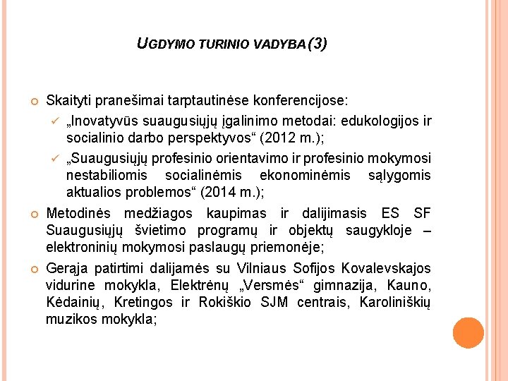 UGDYMO TURINIO VADYBA (3) Skaityti pranešimai tarptautinėse konferencijose: ü „Inovatyvūs suaugusiųjų įgalinimo metodai: edukologijos