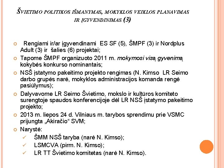 ŠVIETIMO POLITIKOS IŠMANYMAS, MOKYKLOS VEIKLOS PLANAVIMAS IR ĮGYVENDINIMAS (3) Rengiami ir/ar įgyvendinami ES SF