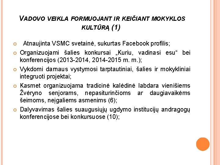 VADOVO VEIKLA FORMUOJANT IR KEIČIANT MOKYKLOS KULTŪRĄ (1) Atnaujinta VSMC svetainė, sukurtas Facebook profilis;