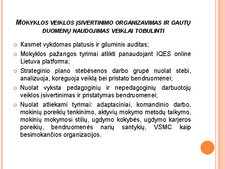 MOKYKLOS VEIKLOS ĮSIVERTINIMO ORGANIZAVIMAS IR GAUTŲ DUOMENŲ NAUDOJIMAS VEIKLAI TOBULINTI Kasmet vykdomas platusis ir