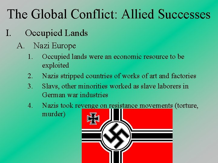 The Global Conflict: Allied Successes I. Occupied Lands A. Nazi Europe 1. 2. 3.