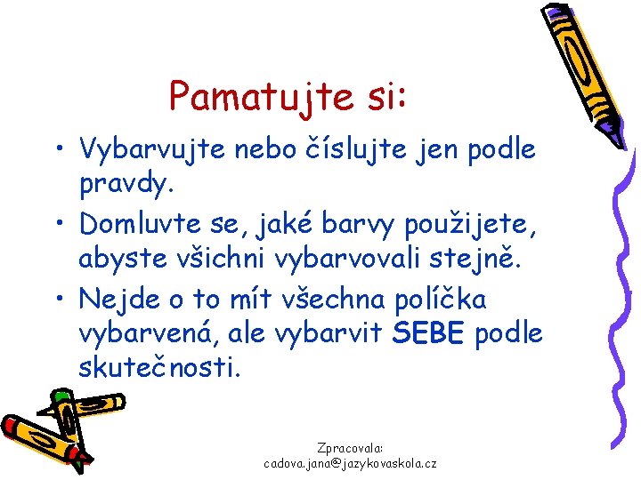 Pamatujte si: • Vybarvujte nebo číslujte jen podle pravdy. • Domluvte se, jaké barvy