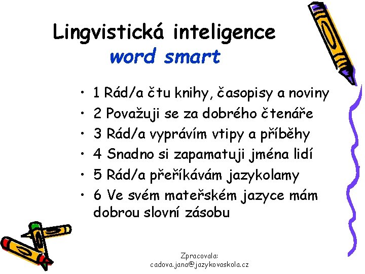 Lingvistická inteligence word smart • • • 1 Rád/a čtu knihy, časopisy a noviny