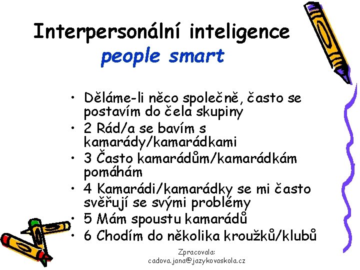 Interpersonální inteligence people smart • Děláme-li něco společně, často se postavím do čela skupiny