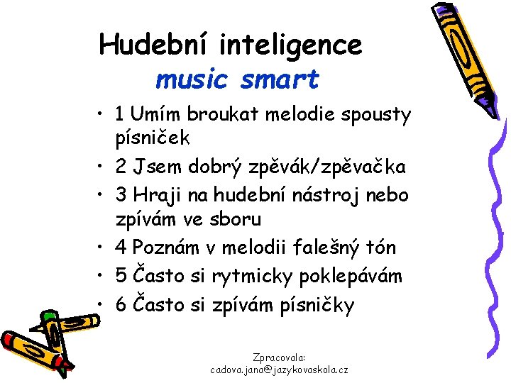 Hudební inteligence music smart • 1 Umím broukat melodie spousty písniček • 2 Jsem