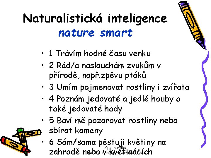 Naturalistická inteligence nature smart • 1 Trávím hodně času venku • 2 Rád/a naslouchám