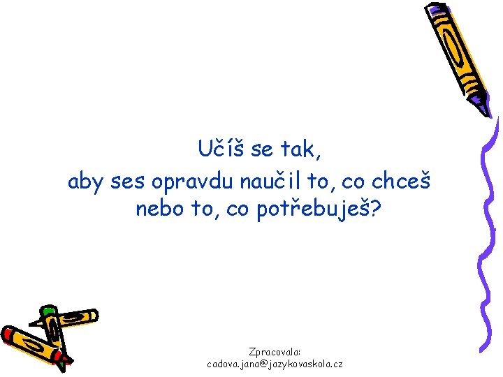 Učíš se tak, aby ses opravdu naučil to, co chceš nebo to, co potřebuješ?