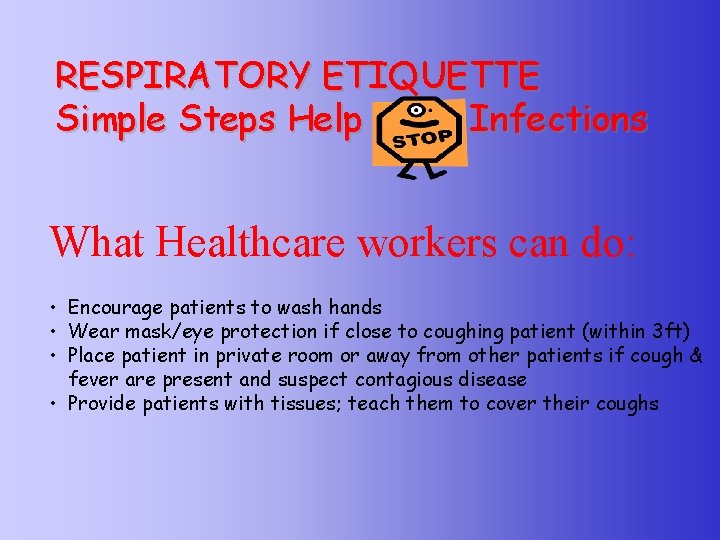 RESPIRATORY ETIQUETTE Simple Steps Help Infections What Healthcare workers can do: • Encourage patients