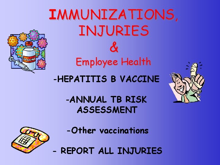 IMMUNIZATIONS, INJURIES & Employee Health -HEPATITIS B VACCINE -ANNUAL TB RISK ASSESSMENT -Other vaccinations