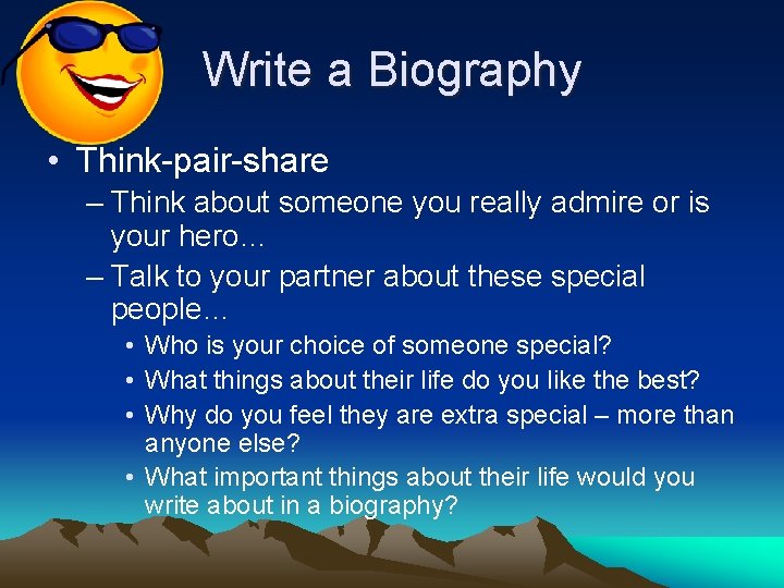 Write a Biography • Think-pair-share – Think about someone you really admire or is