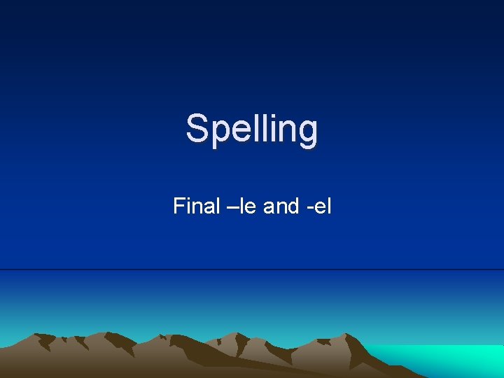 Spelling Final –le and -el 