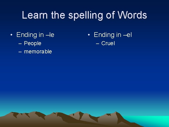 Learn the spelling of Words • Ending in –le – People – memorable •