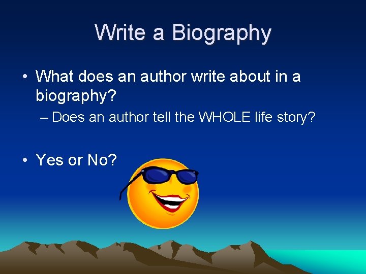 Write a Biography • What does an author write about in a biography? –