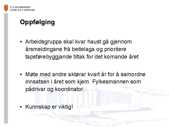 FYLKESMANNEN I SOGN OG FJORDANE Oppfølging • Arbeidsgruppa skal kvar haust gå gjennom årsmeldingane