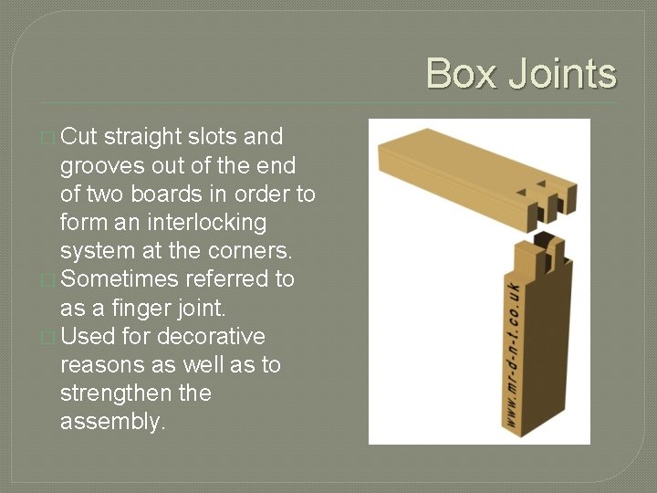 Box Joints � Cut straight slots and grooves out of the end of two