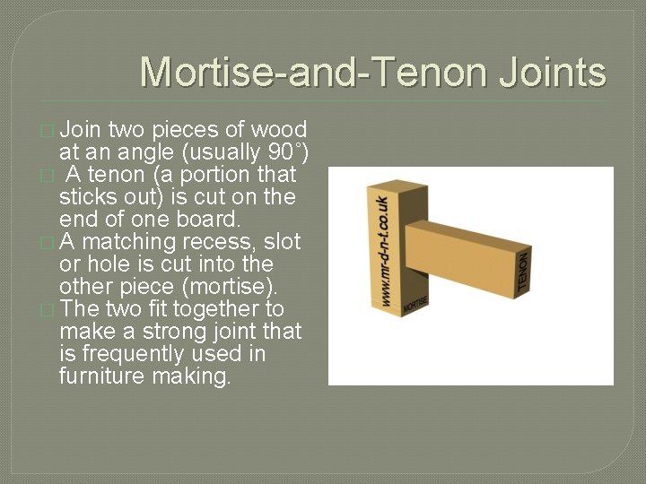 Mortise-and-Tenon Joints � Join two pieces of wood at an angle (usually 90˚) �