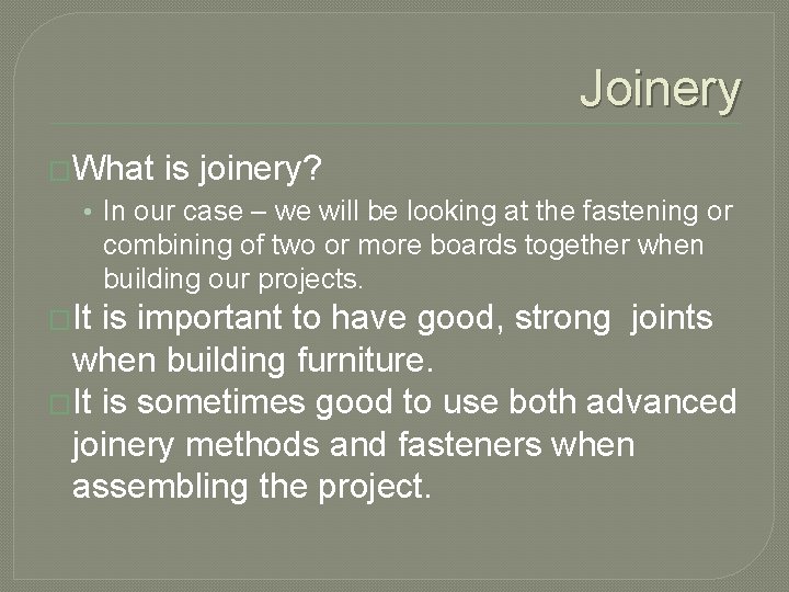 Joinery �What is joinery? • In our case – we will be looking at