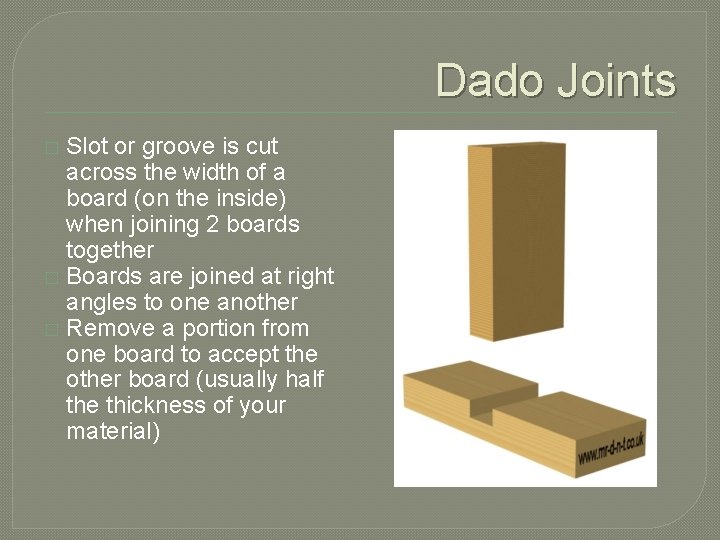 Dado Joints Slot or groove is cut across the width of a board (on