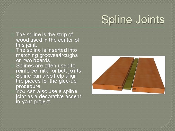 Spline Joints � � � The spline is the strip of wood used in