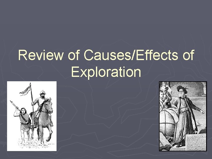 Review of Causes/Effects of Exploration 