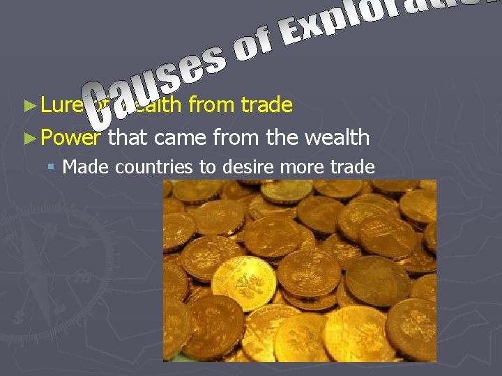 ► Lure of wealth from trade ► Power that came from the wealth §