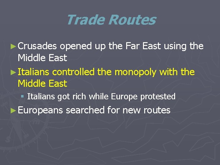 Trade Routes ► Crusades opened up the Far East using the Middle East ►