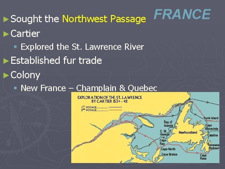 ► Sought the Northwest Passage FRANCE ► Cartier § Explored the St. Lawrence River