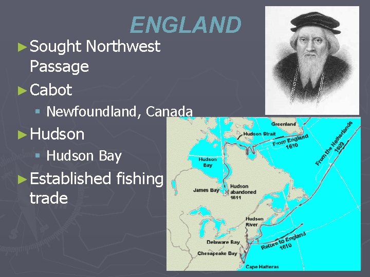 ENGLAND ► Sought Northwest Passage ► Cabot § Newfoundland, Canada ► Hudson § Hudson