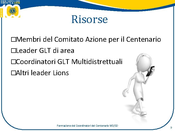 Risorse �Membri del Comitato Azione per il Centenario �Leader GLT di area �Coordinatori GLT