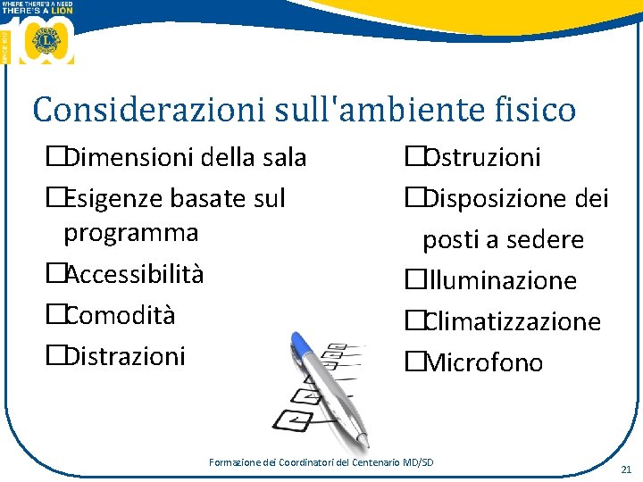 Considerazioni sull'ambiente fisico �Dimensioni della sala �Esigenze basate sul programma �Accessibilità �Comodità �Distrazioni �Ostruzioni